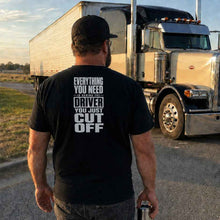 EVERYTHING YOU NEED IS BEHIND THE DRIVER YOU JUST CUT OFF T-SHIRT