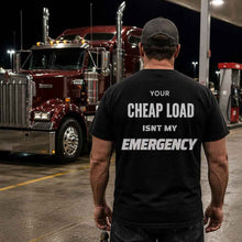 Your Cheap Load Isn't my Emergency t-shirt