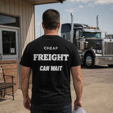 CHEAP FREIGHT CAN WAIT T-SHIRT