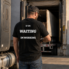 IF IM WAITING IM WORKING T-SHIRT