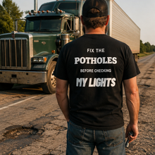 FIX THE POTHOLES BEFORE CHECKING MY LIGHTS T-SHIRT