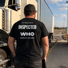 MY TRUCK GETS INSPECTED WHO INSPECT THE ROAD T-SHIRT