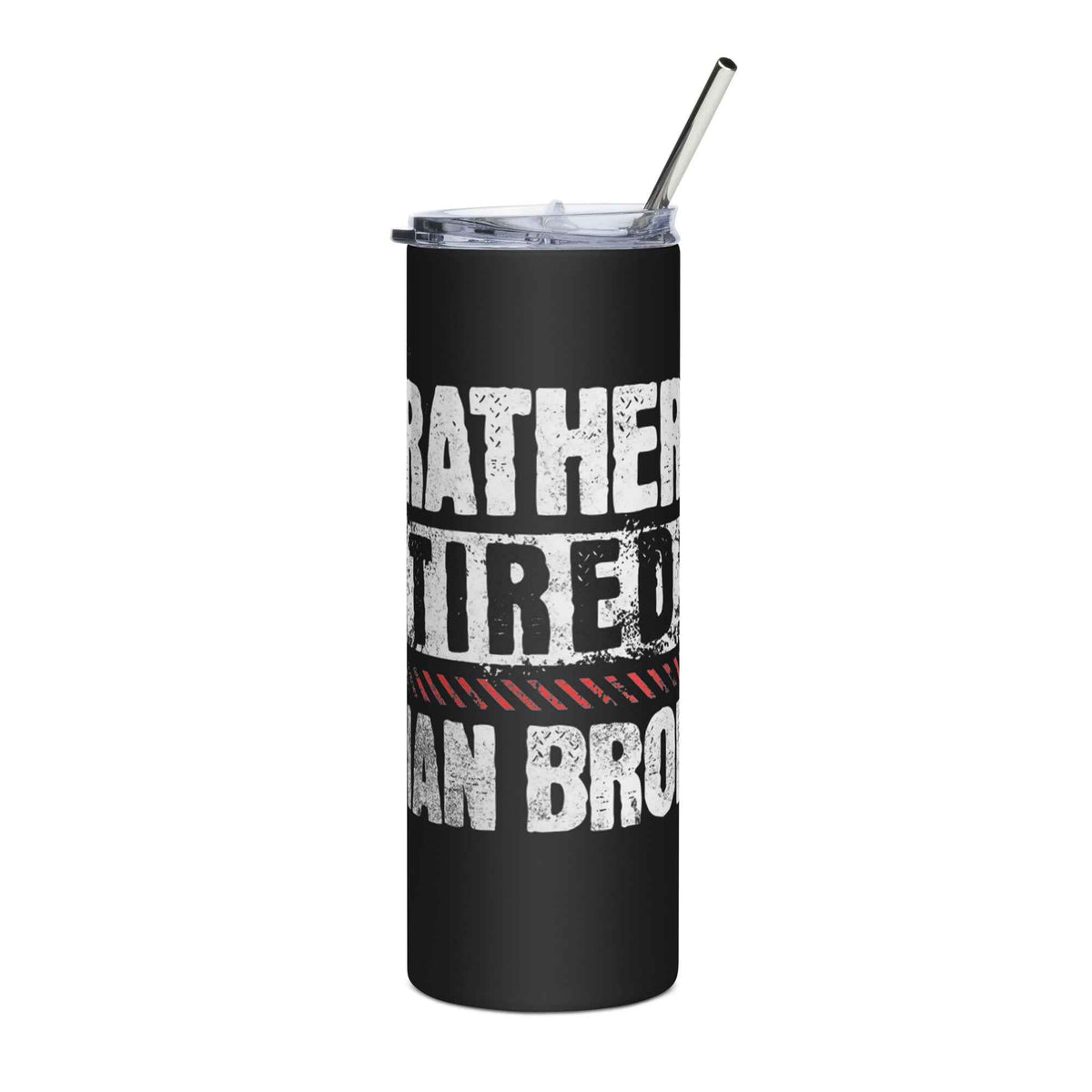 Trucker steel tumbler Rather Tired Than Broke
