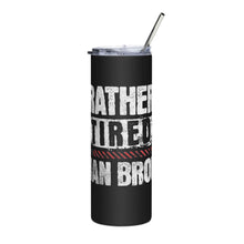 Trucker steel tumbler Rather Tired Than Broke