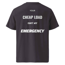 Your Cheap Load Isn't my Emergency t-shirt