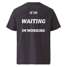 IF IM WAITING IM WORKING T-SHIRT