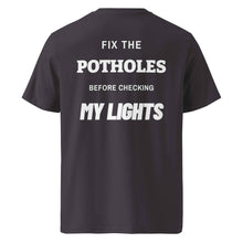 FIX THE POTHOLES BEFORE CHECKING MY LIGHTS T-SHIRT