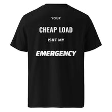 Your Cheap Load Isn't my Emergency t-shirt