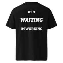 IF IM WAITING IM WORKING T-SHIRT