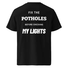 FIX THE POTHOLES BEFORE CHECKING MY LIGHTS T-SHIRT