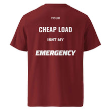 Your Cheap Load Isn't my Emergency t-shirt