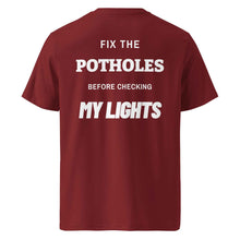 FIX THE POTHOLES BEFORE CHECKING MY LIGHTS T-SHIRT