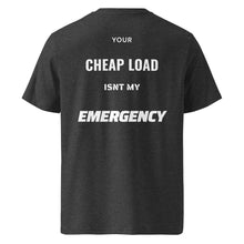 Your Cheap Load Isn't my Emergency t-shirt