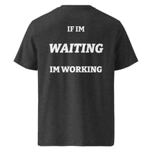 IF IM WAITING IM WORKING T-SHIRT