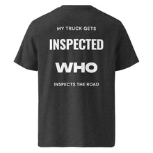 MY TRUCK GETS INSPECTED WHO INSPECT THE ROAD T-SHIRT