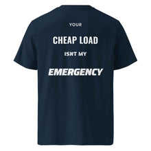 Your Cheap Load Isn't my Emergency t-shirt