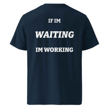 IF IM WAITING IM WORKING T-SHIRT