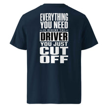 EVERYTHING YOU NEED IS BEHIND THE DRIVER YOU JUST CUT OFF T-SHIRT