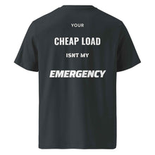 Your Cheap Load Isn't my Emergency t-shirt