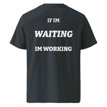 IF IM WAITING IM WORKING T-SHIRT
