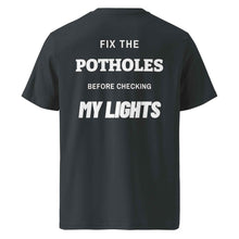 FIX THE POTHOLES BEFORE CHECKING MY LIGHTS T-SHIRT