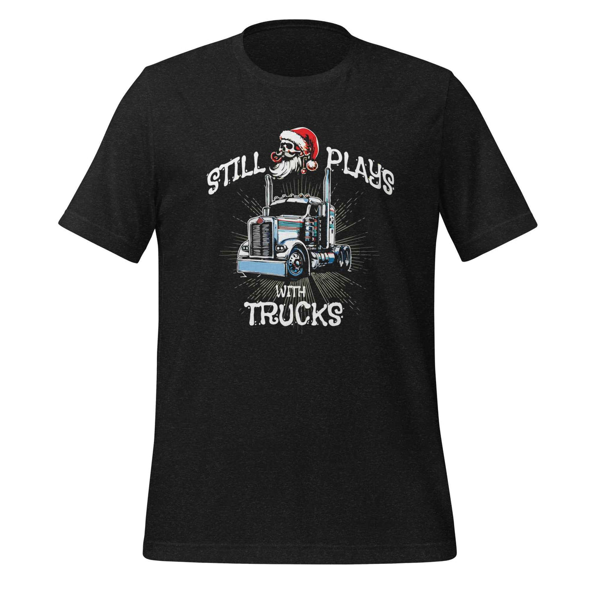 Trucker t-shirt Still Plays with Trucks